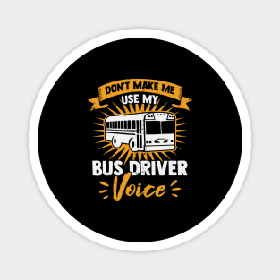 Don't Make Me Use My Bus Driver Voice Magnet